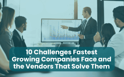 10 Challenges Fastest Growing Companies Face and the Vendors That Solve Them